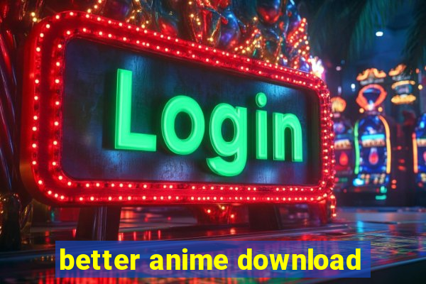 better anime download